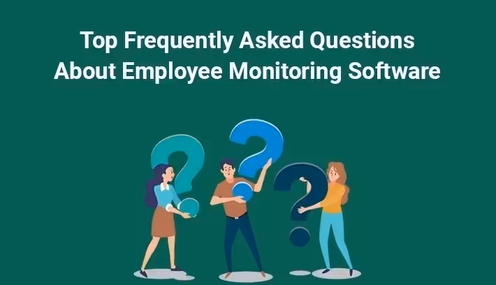 Top Frequently Asked Questions About Employee Monitoring Software
