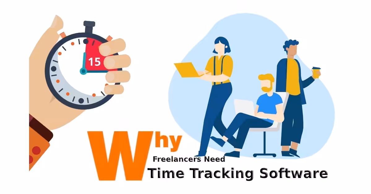 Why Freelancers Need Time Tracking Software