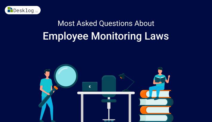 Employee Monitoring Laws 15 Most Asked Questions | Desklog